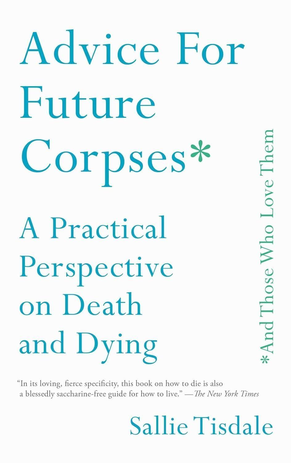 Advice for Future Corpses (and Those Who Love Them) : A Practical Perspective on Death and Dying - FULL INSTANT DOWNLOAD | PDF DOCX EPUB