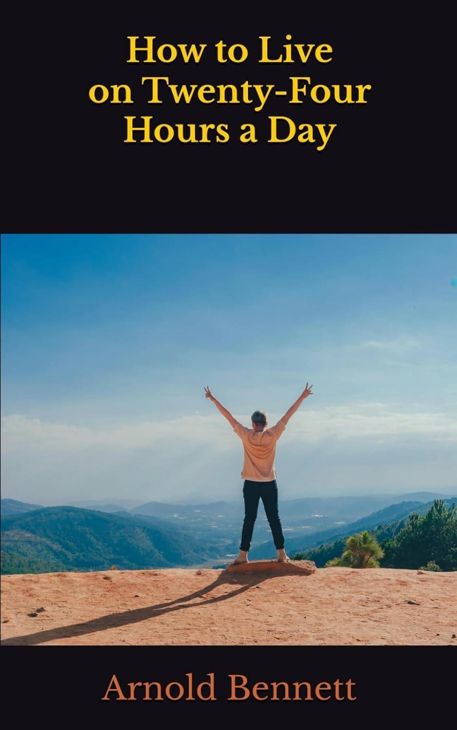 How to Live on 24 Hours a Day : The Complete Original Edition - FULL INSTANT DOWNLOAD | PDF DOCX EPUB
