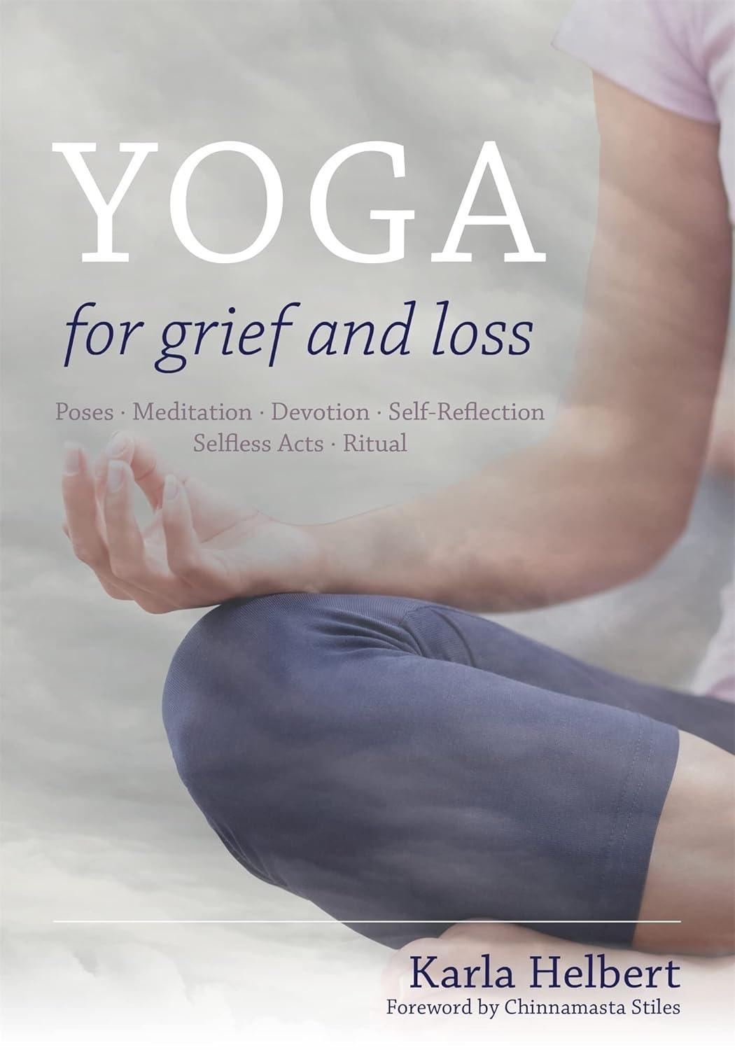 Yoga for Grief and Loss : Poses, Meditation, Devotion, Self-Reflection, Selfless Acts, Ritual - FULL INSTANT DOWNLOAD | PDF DOCX EPUB