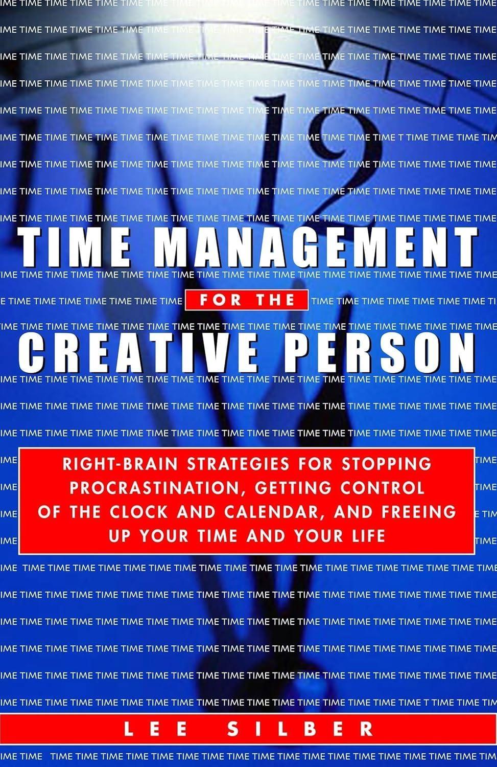 Time Management for the Creative Person : Right-Brain Strategies for Stopping Procrastination, Getting Control of the Clock and Calendar, and Freeing Up Your Time and Your Life - FULL INSTANT DOWNLOAD | PDF DOCX EPUB