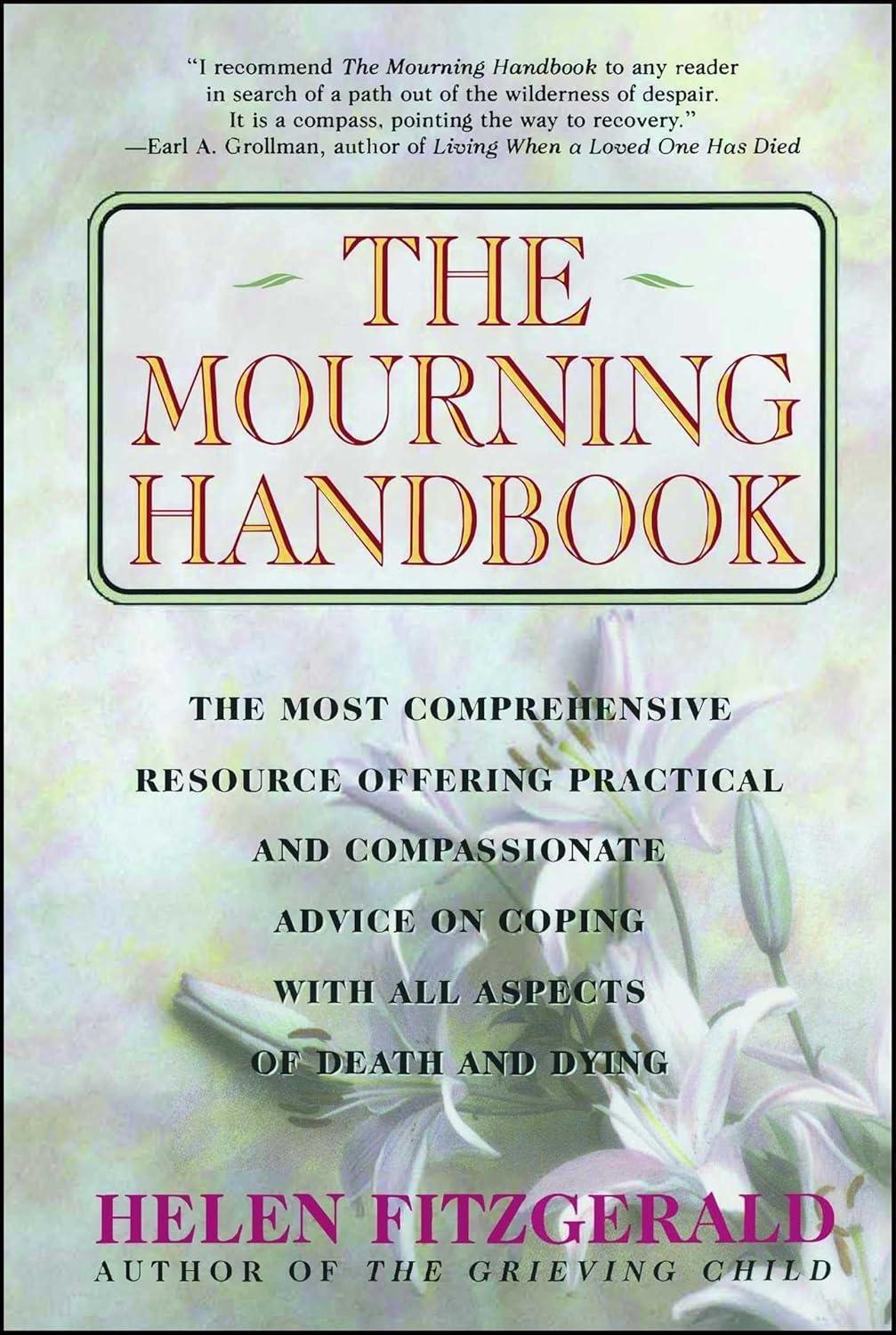 The Mourning Handbook : The Most Comprehensive Resource Offering Practical and Compassionate Advice on Coping with All Aspects of Death and Dying - FULL INSTANT DOWNLOAD | PDF DOCX EPUB