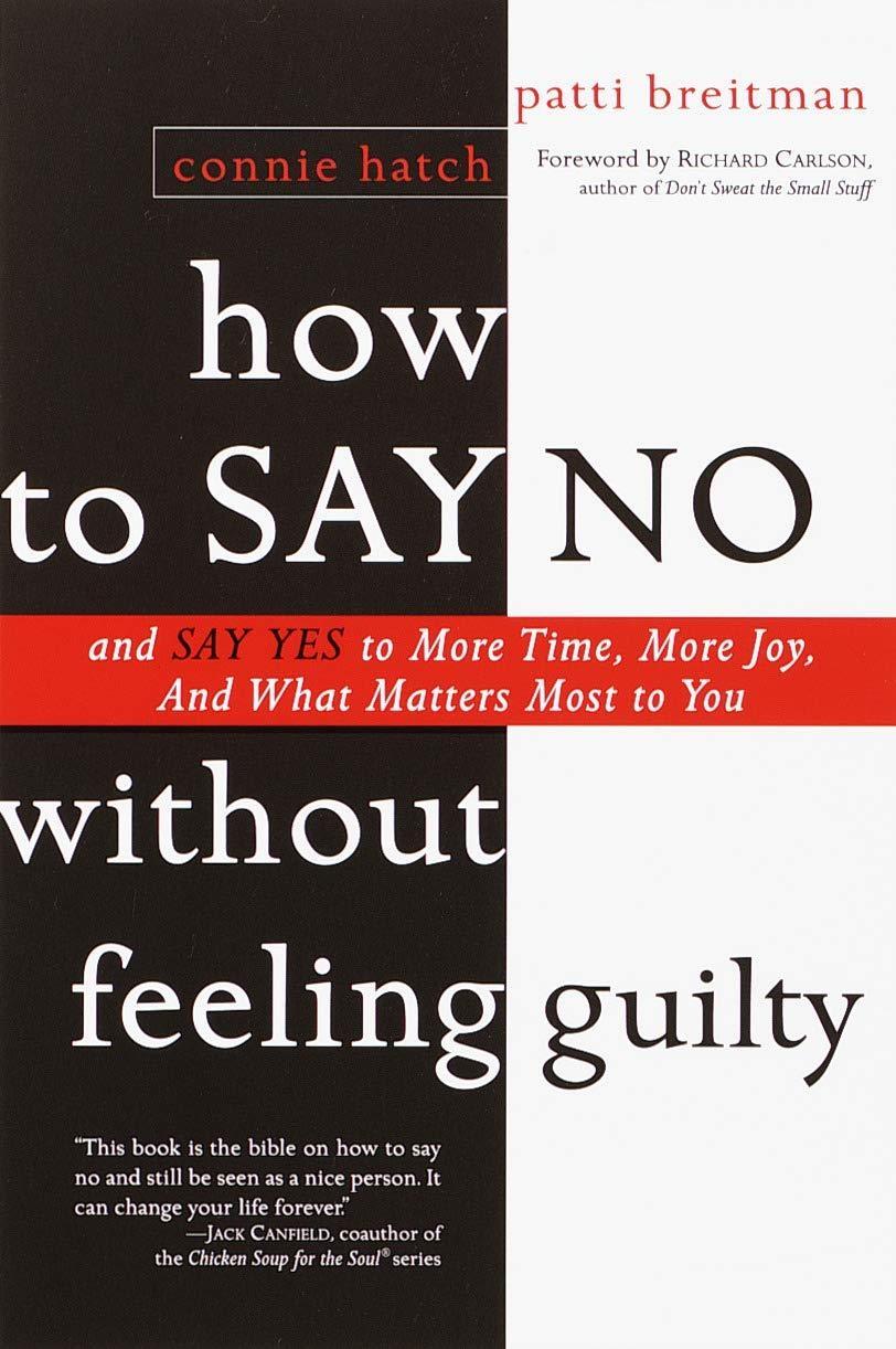 How to Say No Without Feeling Guilty: And Say Yes to More Time, More Joy, and What Matters Most to You - FULL INSTANT DOWNLOAD | PDF DOCX EPUB