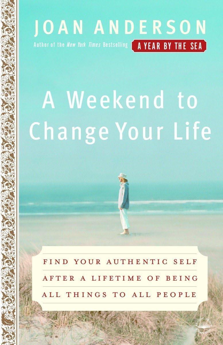 A Weekend to Change Your Life : Find Your Authentic Self After a Lifetime of Being All Things to All People - FULL INSTANT DOWNLOAD | PDF DOCX EPUB