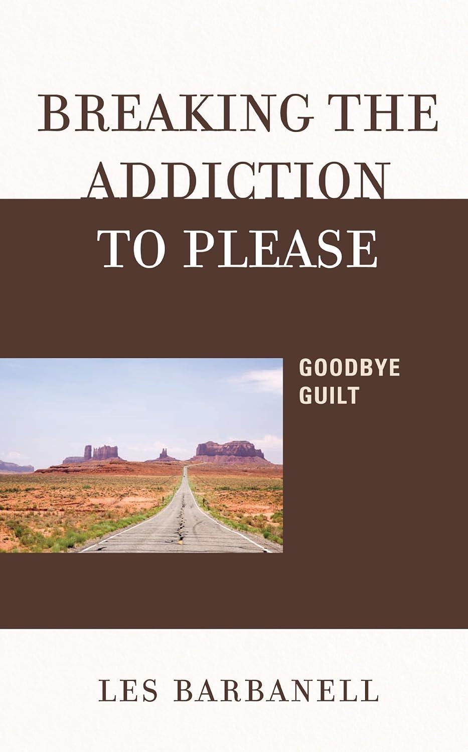 Breaking the Addiction to Please : Goodbye Guilt - FULL INSTANT DOWNLOAD | PDF DOCX EPUB