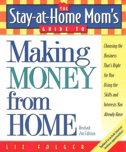 The Stay-at-Home Mom's Guide to Making Money from Home, Revised 2nd Edition : Choosing the Business That's Right for You Using the Skills and Interests You Already Have, 2nd Edition - FULL INSTANT DOWNLOAD | PDF DOCX EPUB