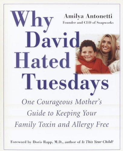 Why David Hated Tuesdays : One Courageous Mother's Guide to Keeping Your Family Toxin and Allergy Free - FULL INSTANT DOWNLOAD | PDF DOCX EPUB
