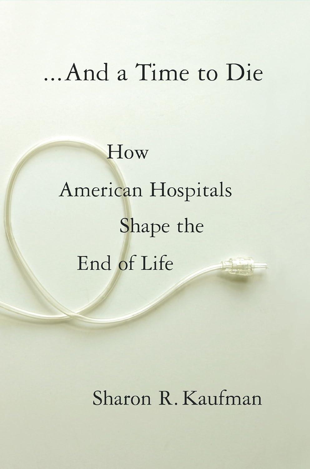 And a Time to Die: How American Hospitals Shape the End of Life - FULL INSTANT DOWNLOAD | PDF DOCX EPUB