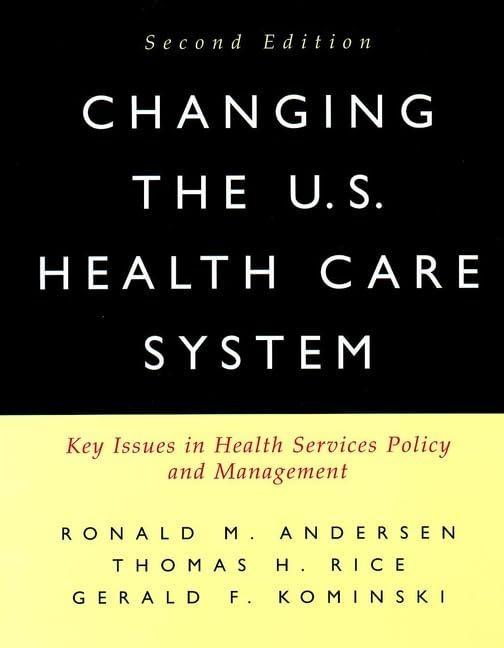 Changing the U.S. Health Care System: Key Issues in Health Services Policy and Management: Key Issues in Health Services Policy and Management, 2nd Edition - FULL INSTANT DOWNLOAD | PDF DOCX EPUB