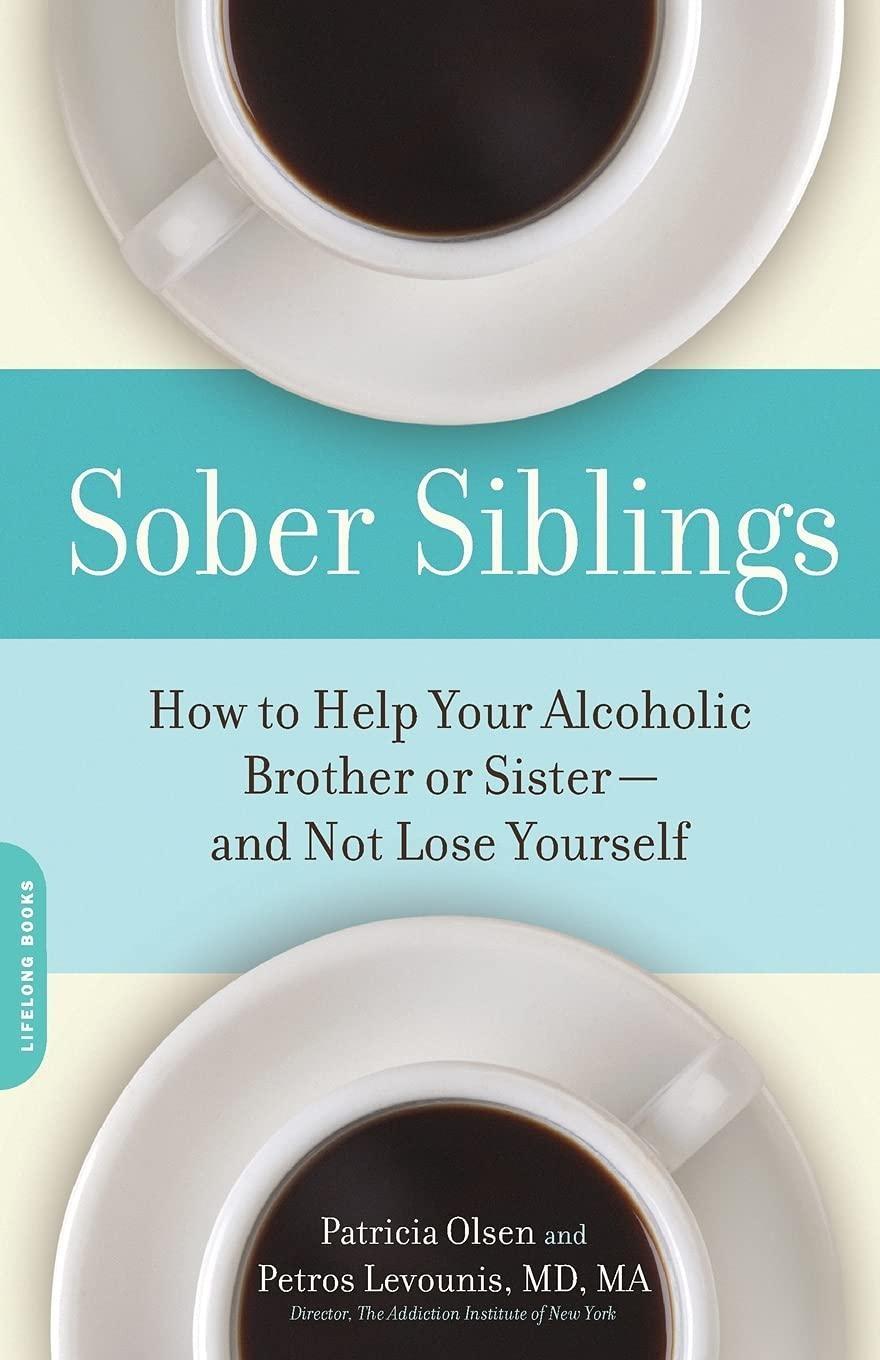 Sober Siblings : How to Help Your Alcoholic Brother or Sister-and Not Lose Yourself - FULL INSTANT DOWNLOAD | PDF DOCX EPUB