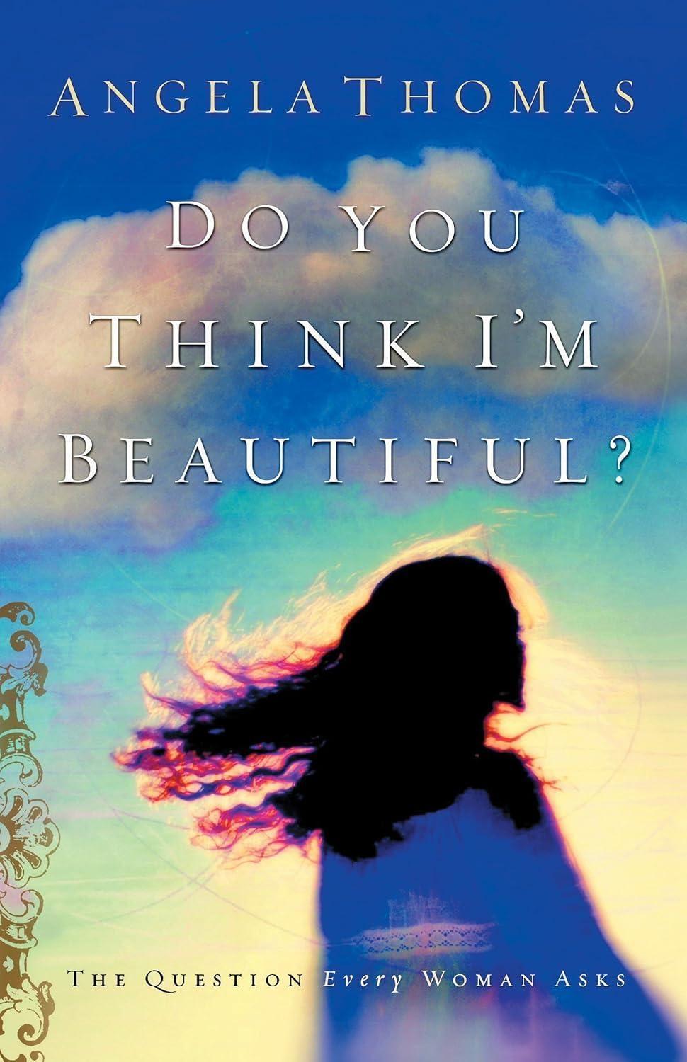 Do You Think I'm Beautiful?: The Question Every Woman Asks - FULL INSTANT DOWNLOAD | PDF DOCX EPUB