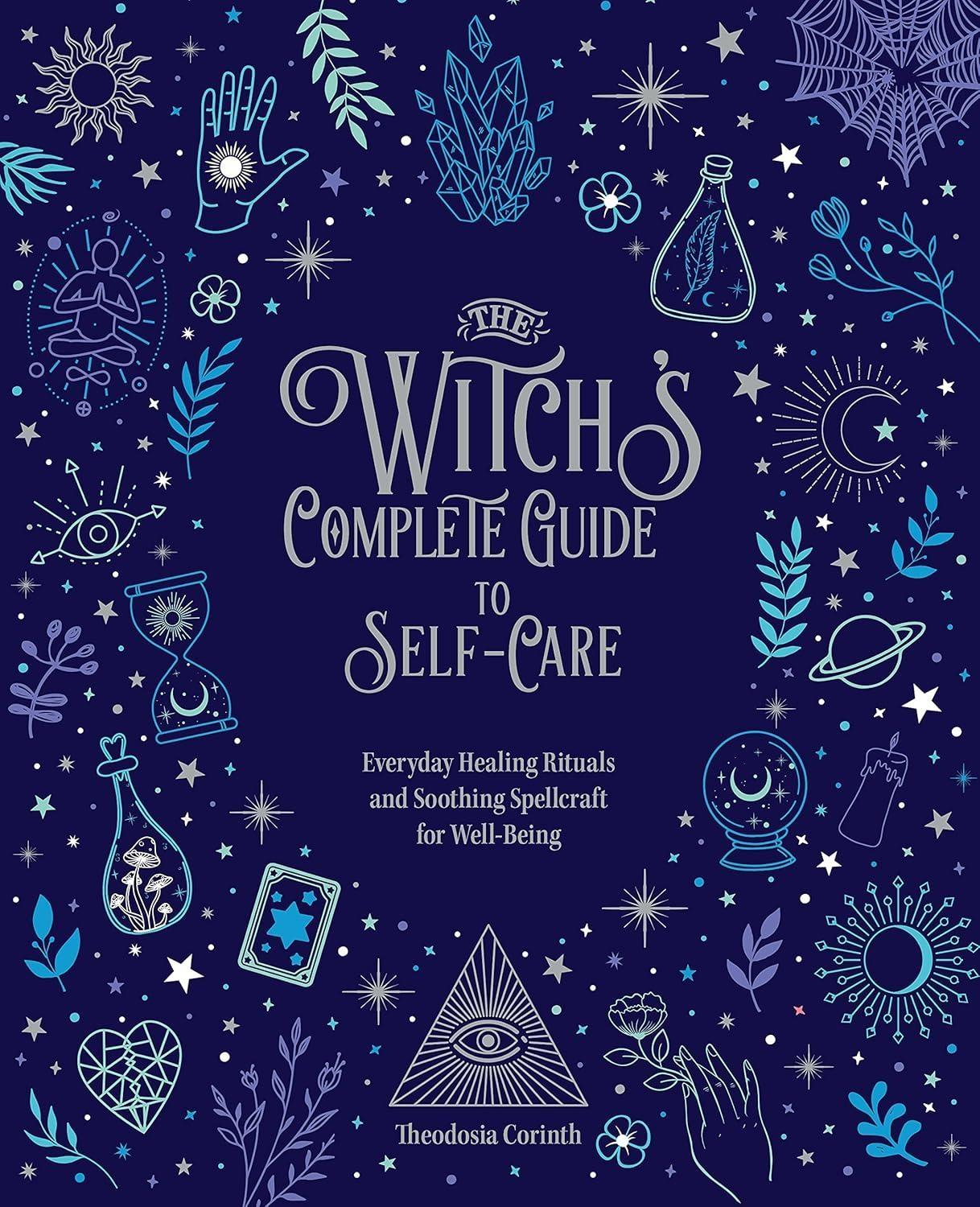 The Witch's Complete Guide to Self-Care : Everyday Healing Rituals and Soothing Spellcraft for Well-Being - FULL INSTANT DOWNLOAD | PDF DOCX EPUB