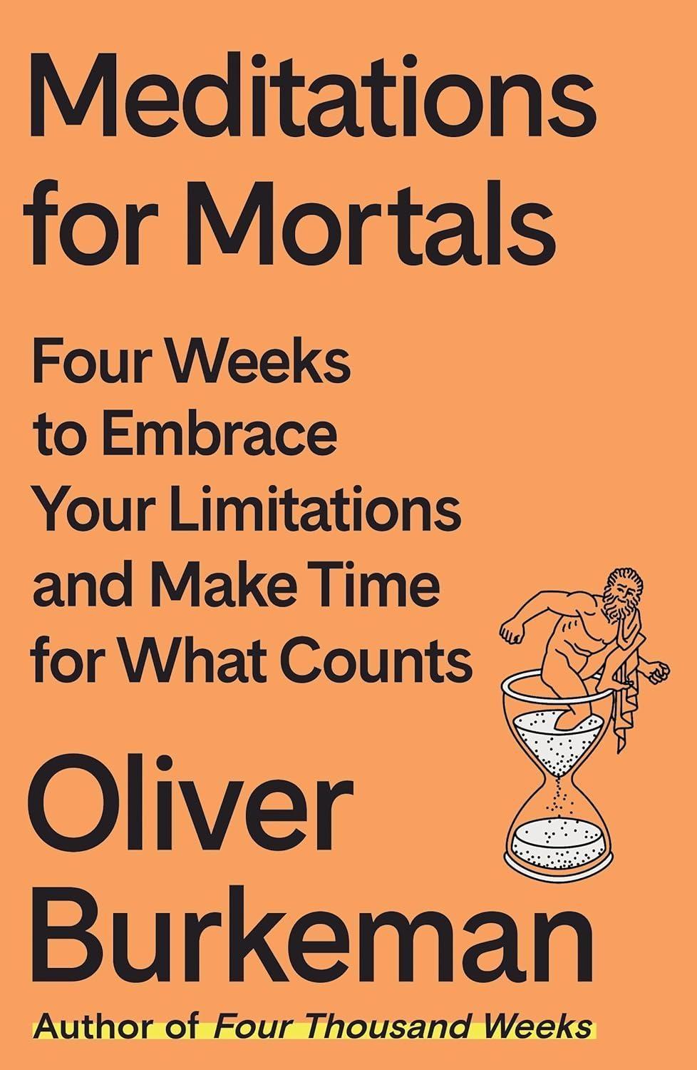 Meditations for Mortals : Four Weeks to Embrace Your Limitations and Make Time for What Counts - FULL INSTANT DOWNLOAD | PDF DOCX EPUB