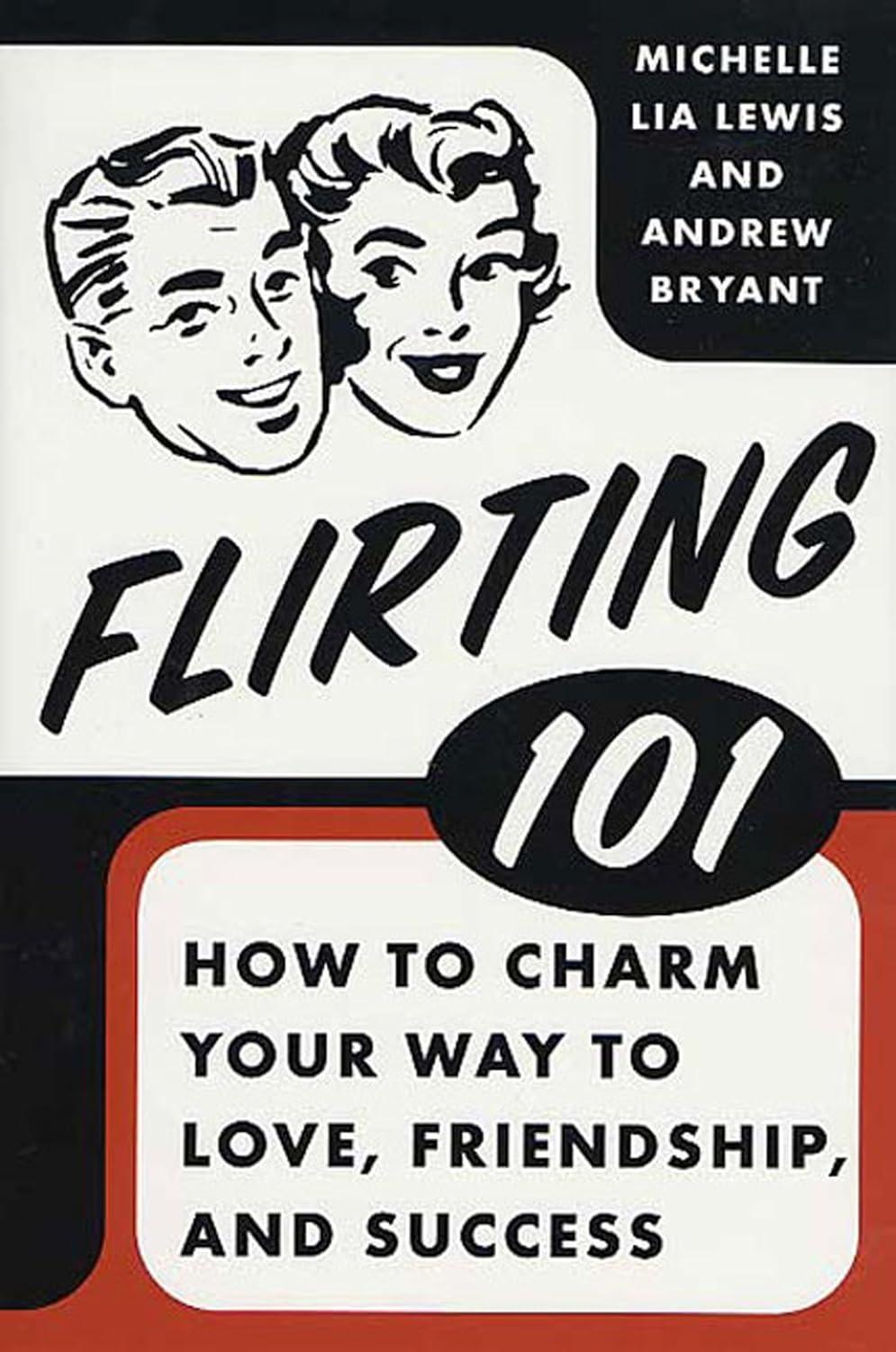 Flirting 101 : How to Charm Your Way to Love, Friendship, and Success - FULL INSTANT DOWNLOAD | PDF DOCX EPUB