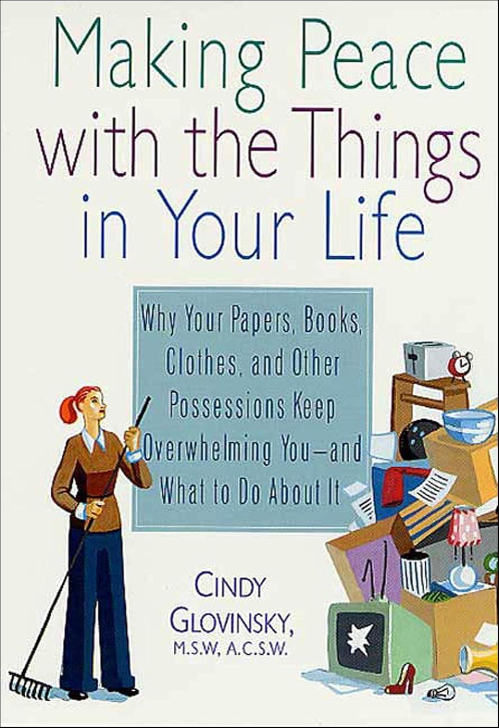 Making Peace with the Things in Your Life : Why Your Papers, Books, Clothes, and Other Possessions Keep Overwhelming You and What to Do About It - FULL INSTANT DOWNLOAD | PDF DOCX EPUB