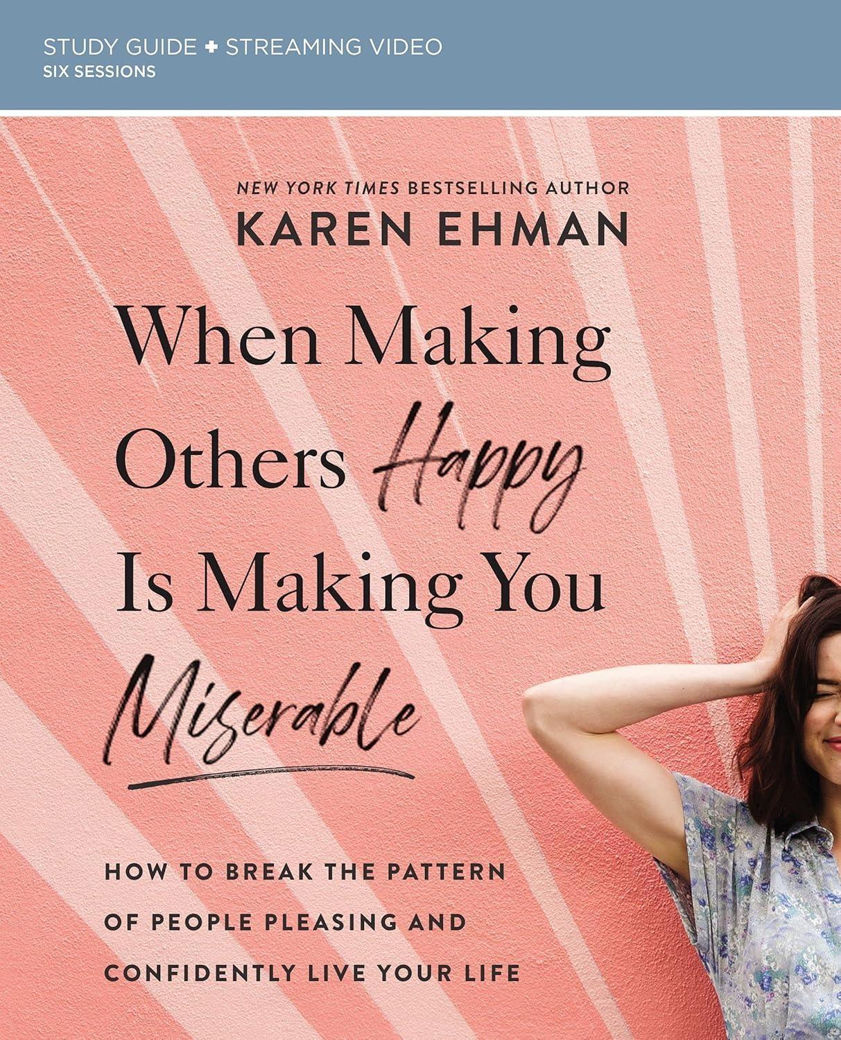When Making Others Happy Is Making You Miserable Bible Study Guide plus Streaming Video : How to Break the Pattern of People Pleasing and Confidently Live Your Life - FULL INSTANT DOWNLOAD | PDF DOCX EPUB