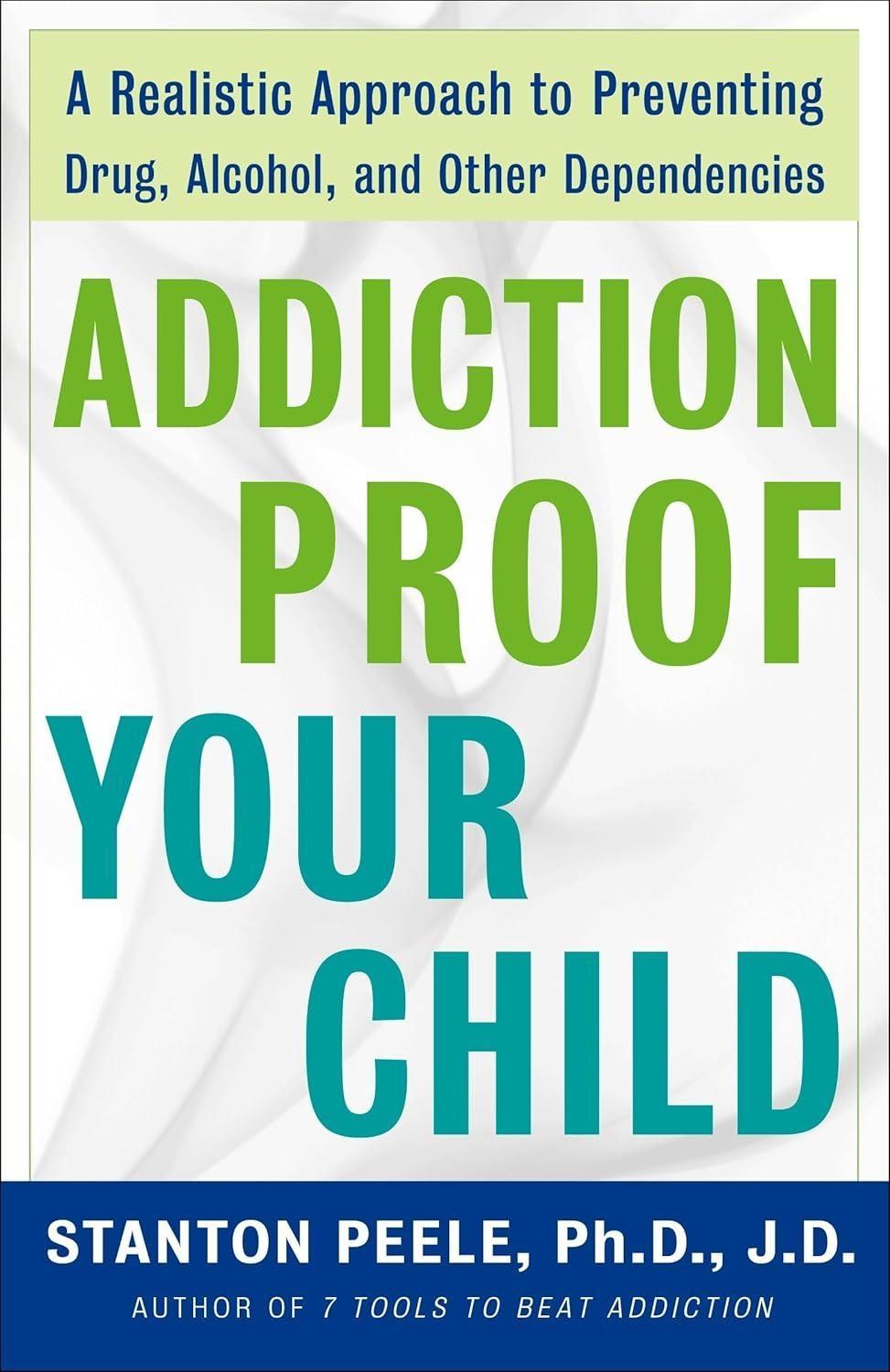 Addiction Proof Your Child : A Realistic Approach to Preventing Drug, Alcohol, and Other Dependencies - FULL INSTANT DOWNLOAD | PDF DOCX EPUB