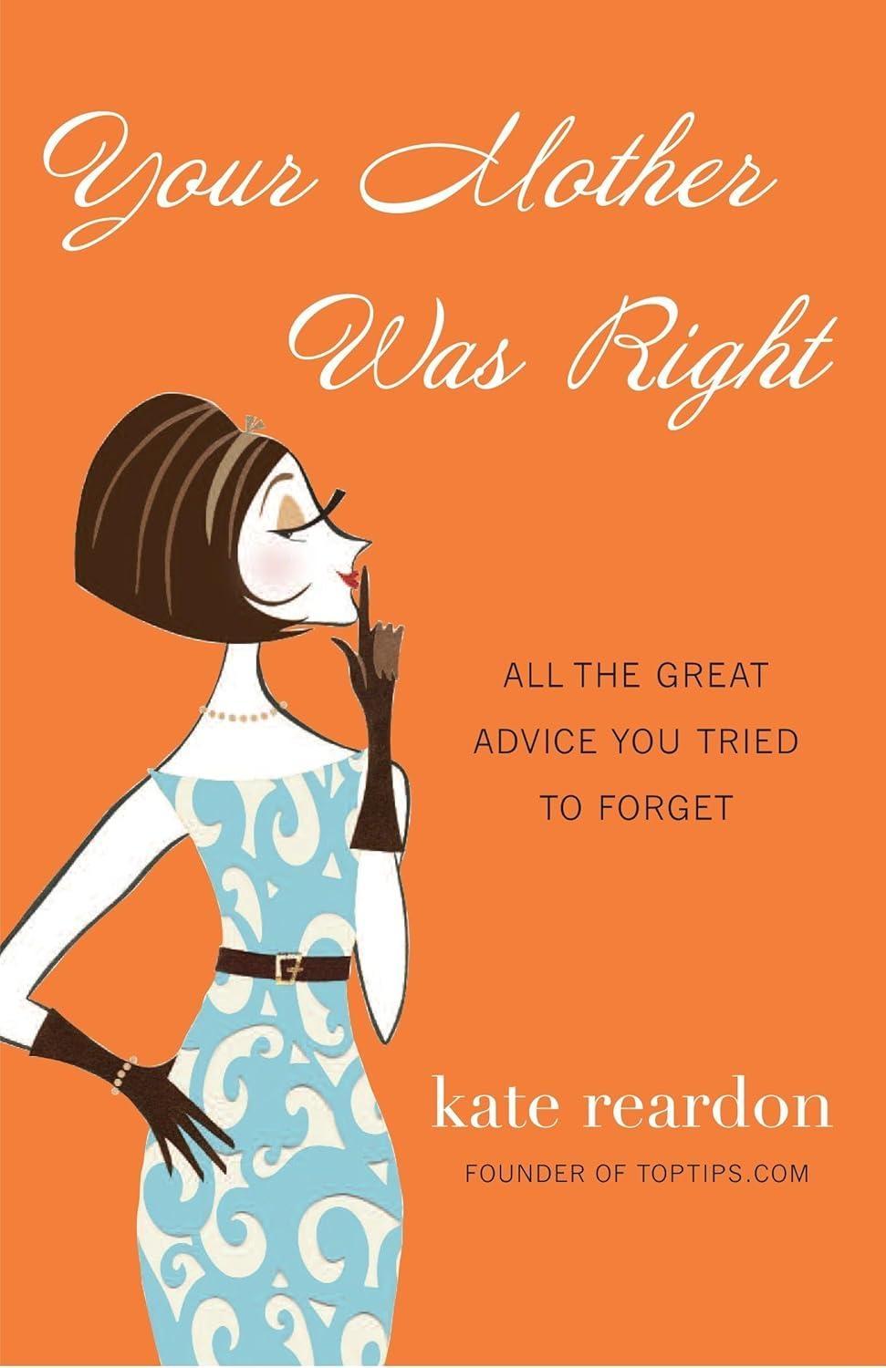 Your Mother Was Right : All the Great Advice You Tried to Forget - FULL INSTANT DOWNLOAD | PDF DOCX EPUB
