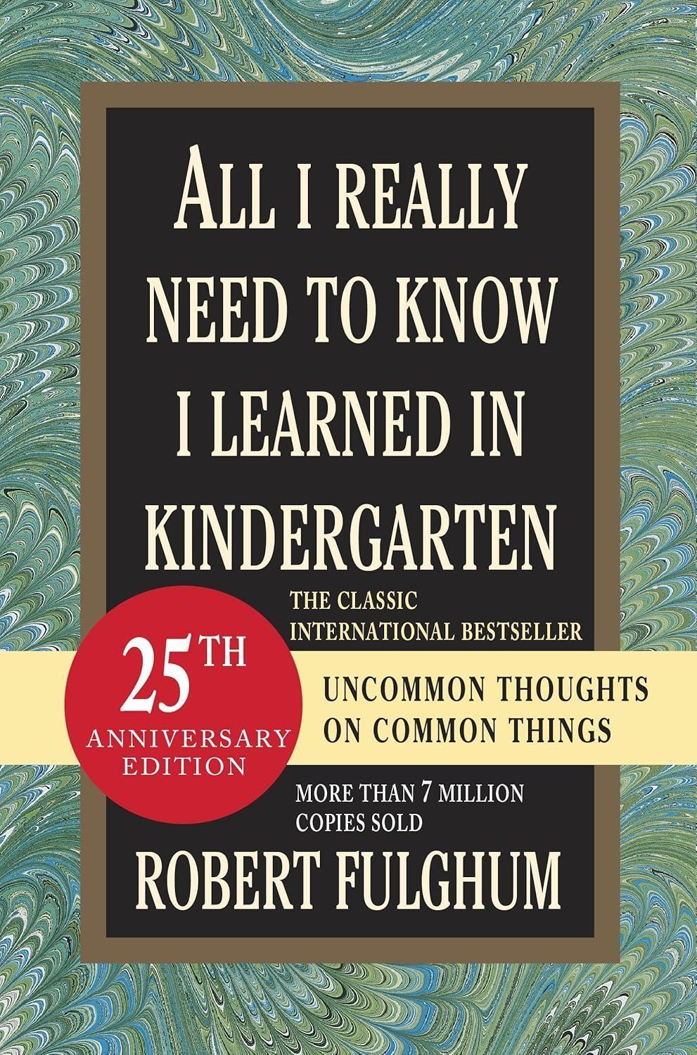 All I Really Need to Know I Learned in Kindergarten : Uncommon Thoughts on Common Things - FULL INSTANT DOWNLOAD | PDF DOCX EPUB