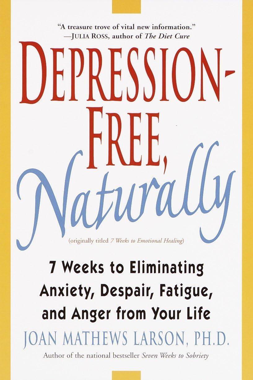Depression-Free, Naturally : 7 Weeks to Eliminating Anxiety, Despair, Fatigue, and Anger from Your Life - FULL INSTANT DOWNLOAD | PDF DOCX EPUB