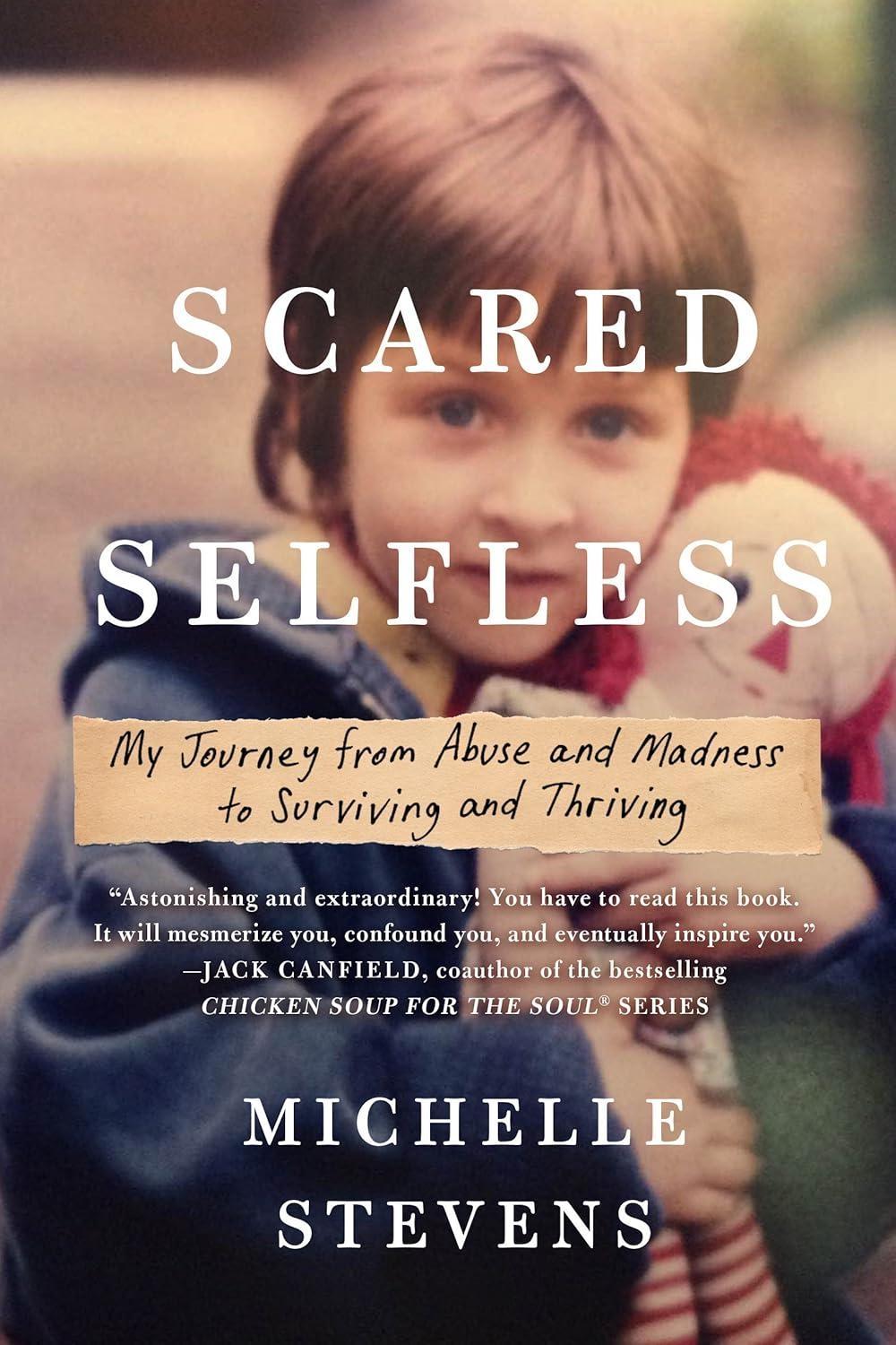Scared Selfless : My Journey from Abuse and Madness to Surviving and Thriving - FULL INSTANT DOWNLOAD | PDF DOCX EPUB