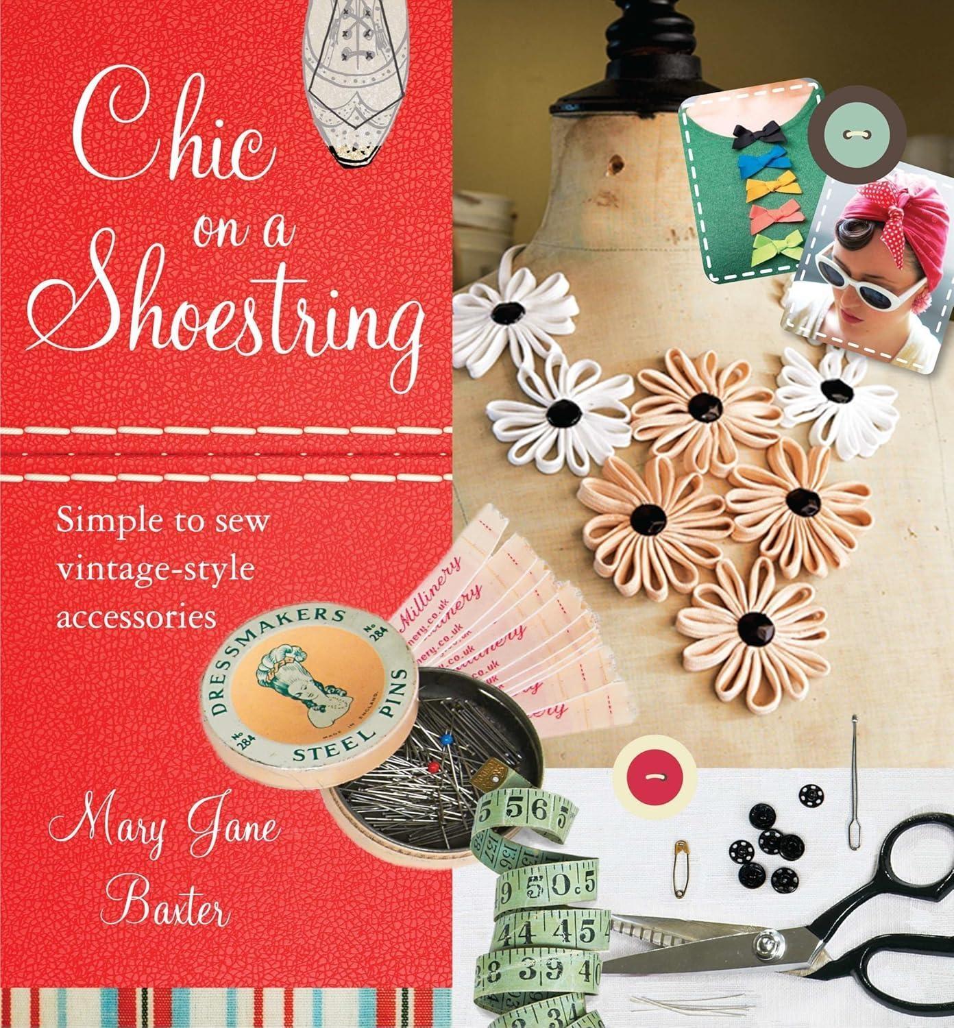 Chic on a Shoestring : Simple to Sew Vintage-Style Accessories - FULL INSTANT DOWNLOAD | PDF DOCX EPUB