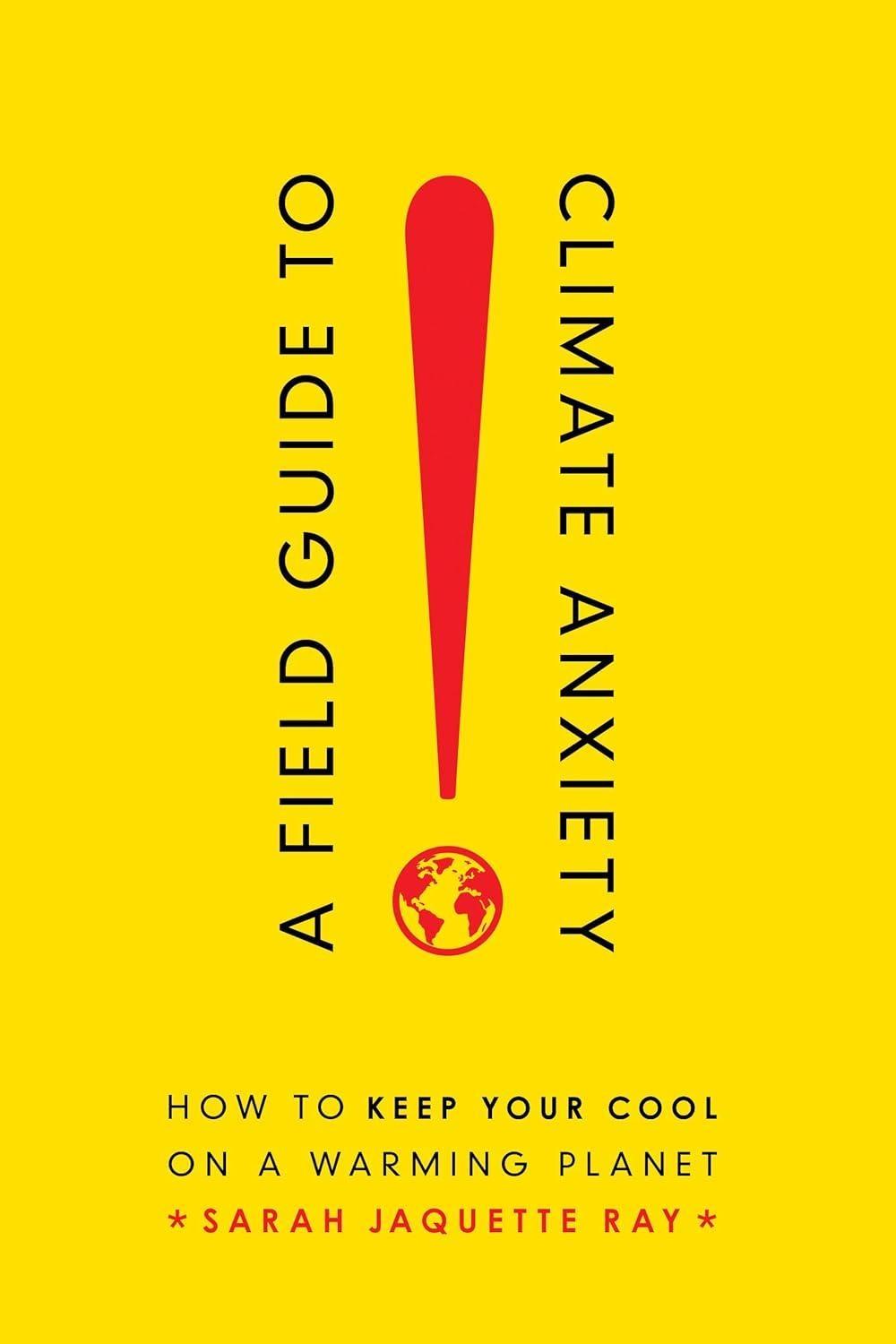 A Field Guide to Climate Anxiety : How to Keep Your Cool on a Warming Planet, 1st Edition - FULL INSTANT DOWNLOAD | PDF DOCX EPUB