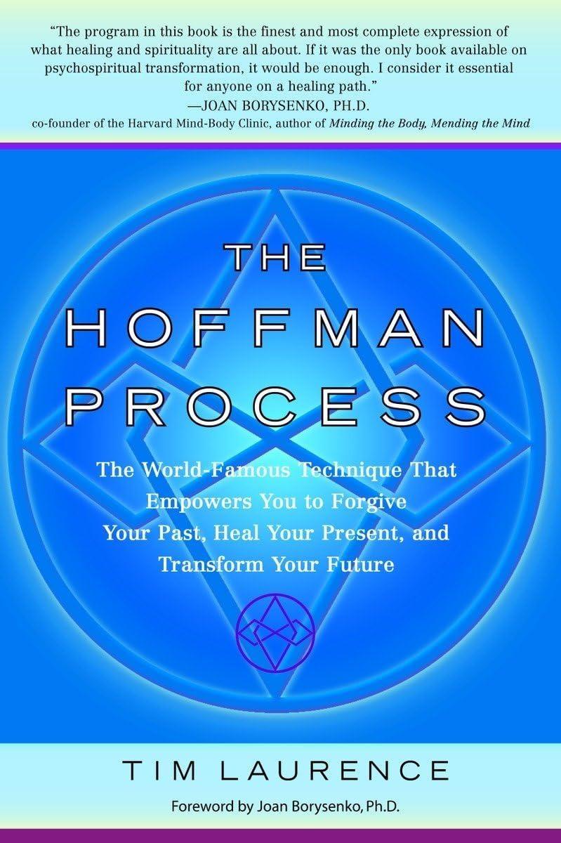The Hoffman Process : The World-Famous Technique That Empowers You to Forgive Your Past, Heal Your Pre sent, and Transform Your Future - FULL INSTANT DOWNLOAD | PDF DOCX EPUB