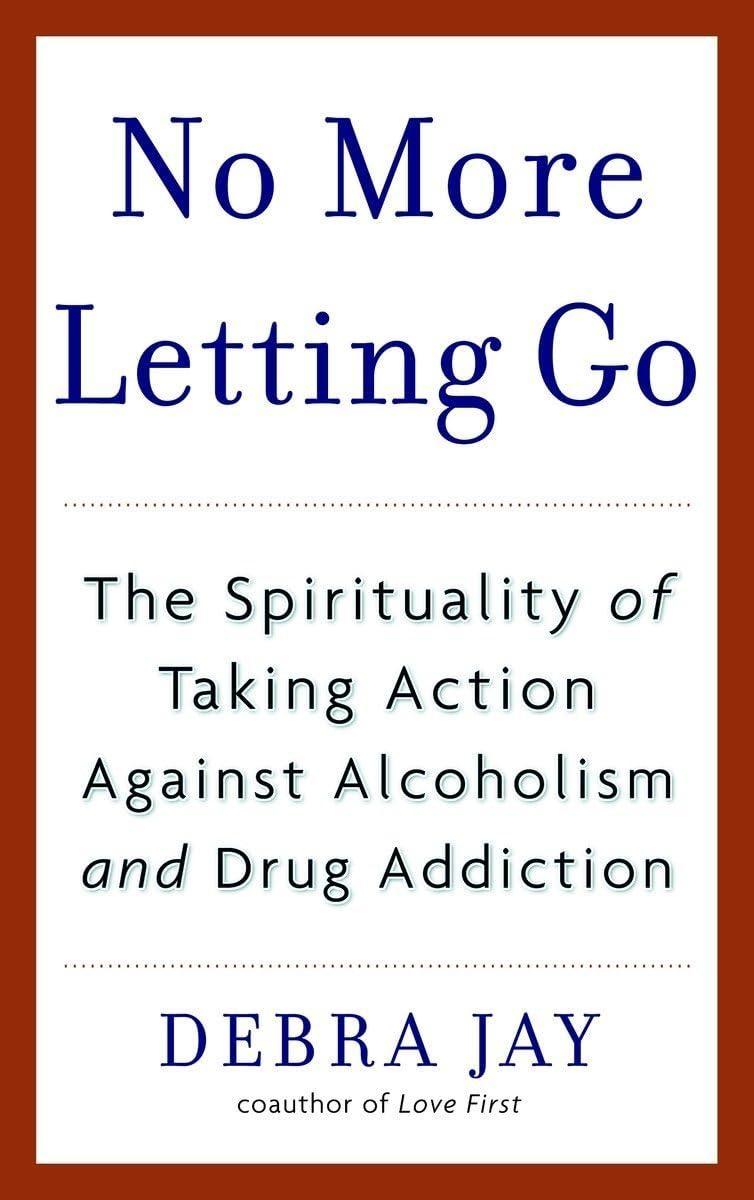 No More Letting Go : The Spirituality of Taking Action Against Alcoholism and Drug Addiction - FULL INSTANT DOWNLOAD | PDF DOCX EPUB