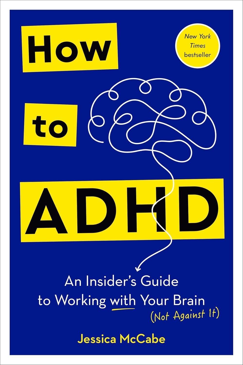 How to ADHD : An Insider's Guide to Working with Your Brain (Not Against It) - FULL INSTANT DOWNLOAD | PDF DOCX EPUB