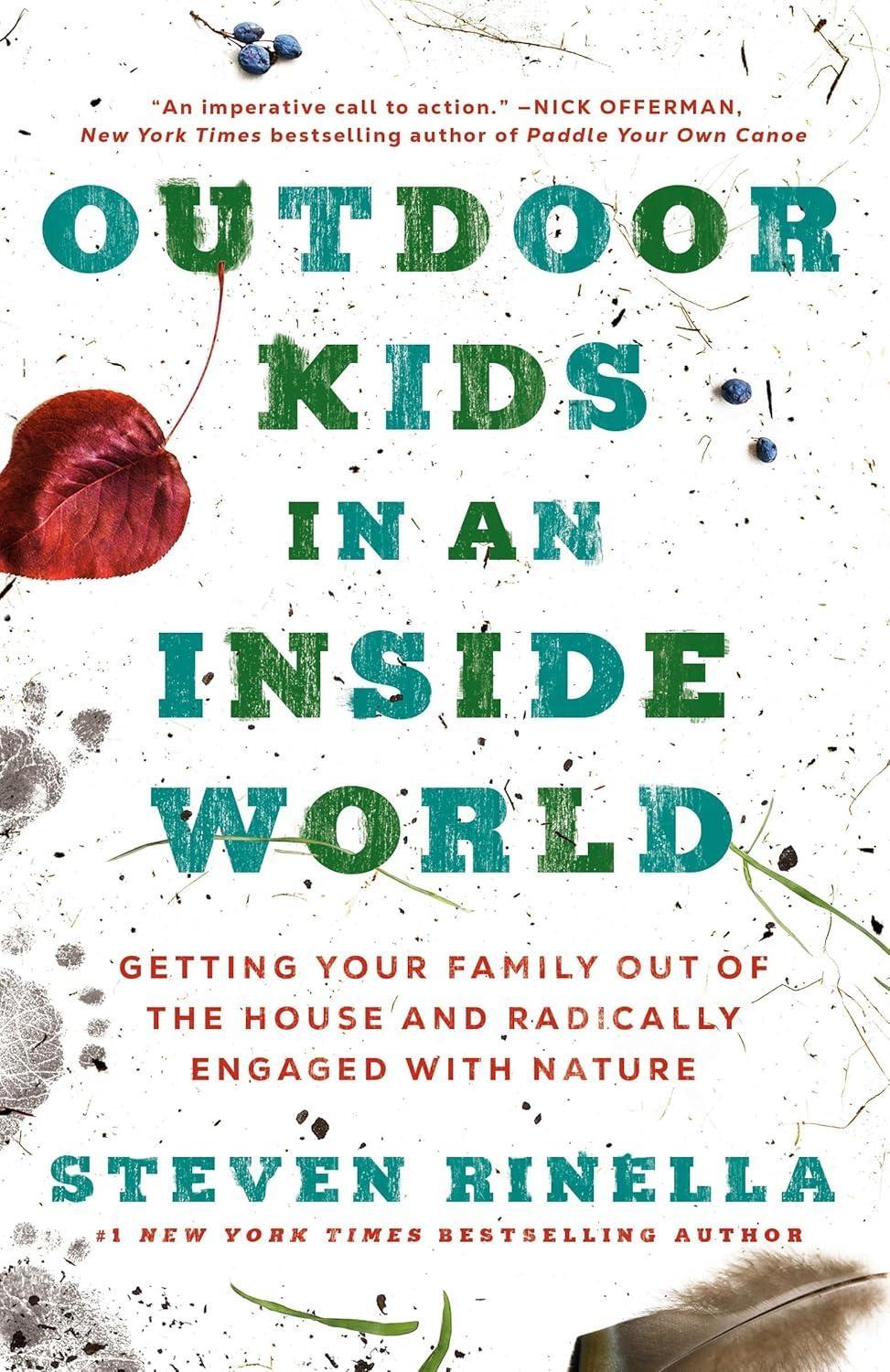 Outdoor Kids in an Inside World : Getting Your Family Out of the House and Radically Engaged with Nature - FULL INSTANT DOWNLOAD | PDF DOCX EPUB