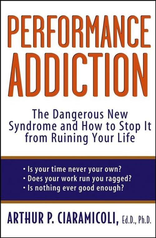 Performance Addiction : The Dangerous New Syndrome and How to Stop It from Ruining Your Life, 1st Edition - FULL INSTANT DOWNLOAD | PDF DOCX EPUB