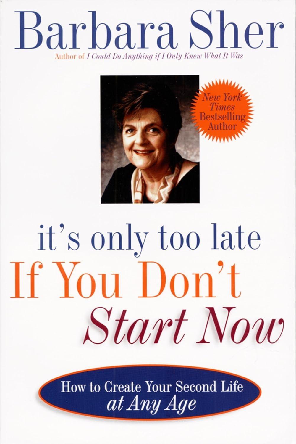 It's Only Too Late If You Don't Start Now : HOW TO CREATE YOUR SECOND LIFE AT ANY AGE - FULL INSTANT DOWNLOAD | PDF DOCX EPUB