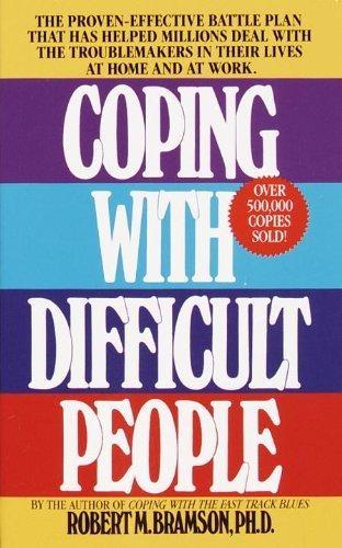 Coping with Difficult People : The Proven-Effective Battle Plan That Has Helped Millions Deal with the Troublemakers in Their Lives at Home and at Work - FULL INSTANT DOWNLOAD | PDF DOCX EPUB