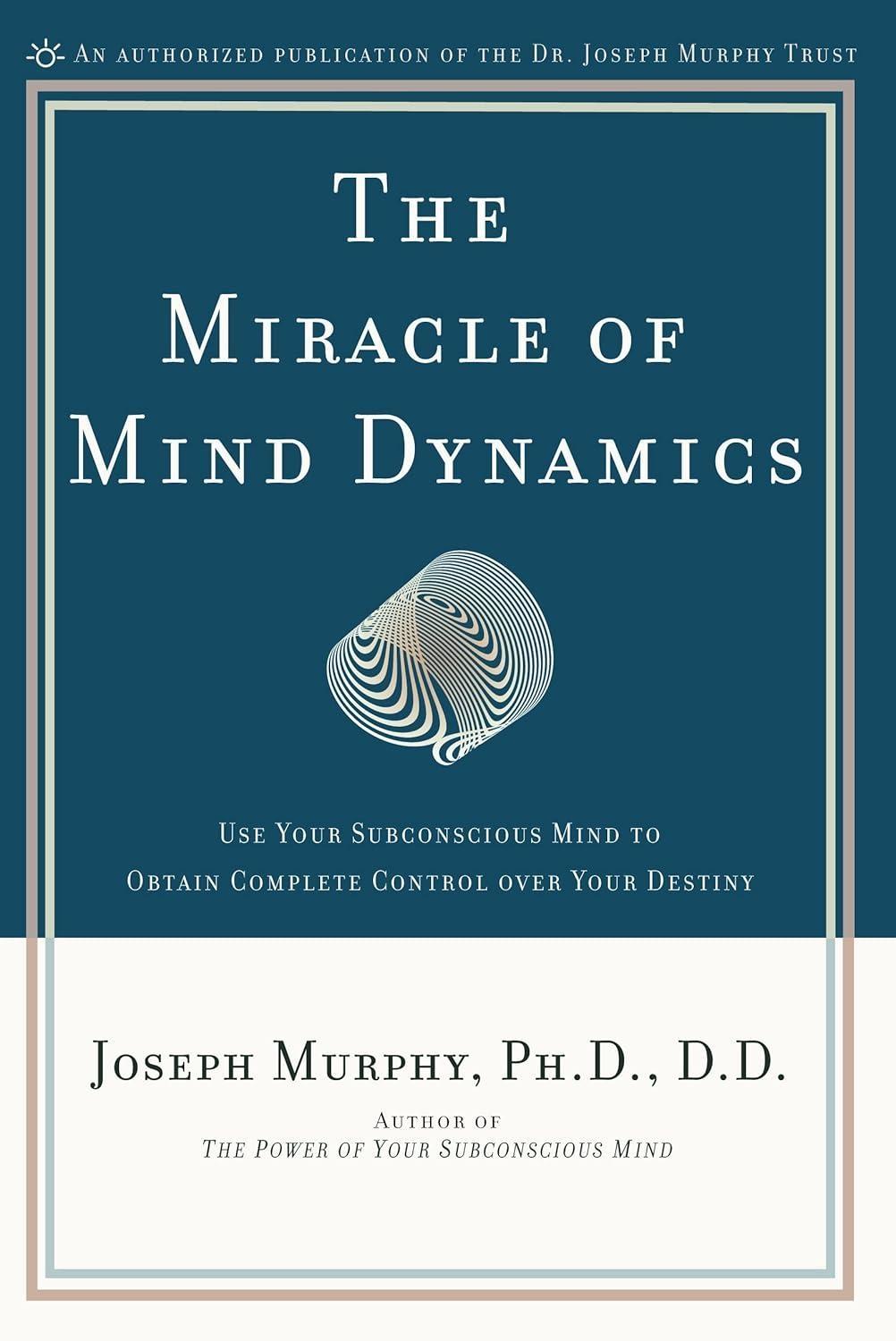 The Miracle of Mind Dynamics : Use Your Subconscious Mind to Obtain Complete Control Over Your Destiny - FULL INSTANT DOWNLOAD | PDF DOCX EPUB