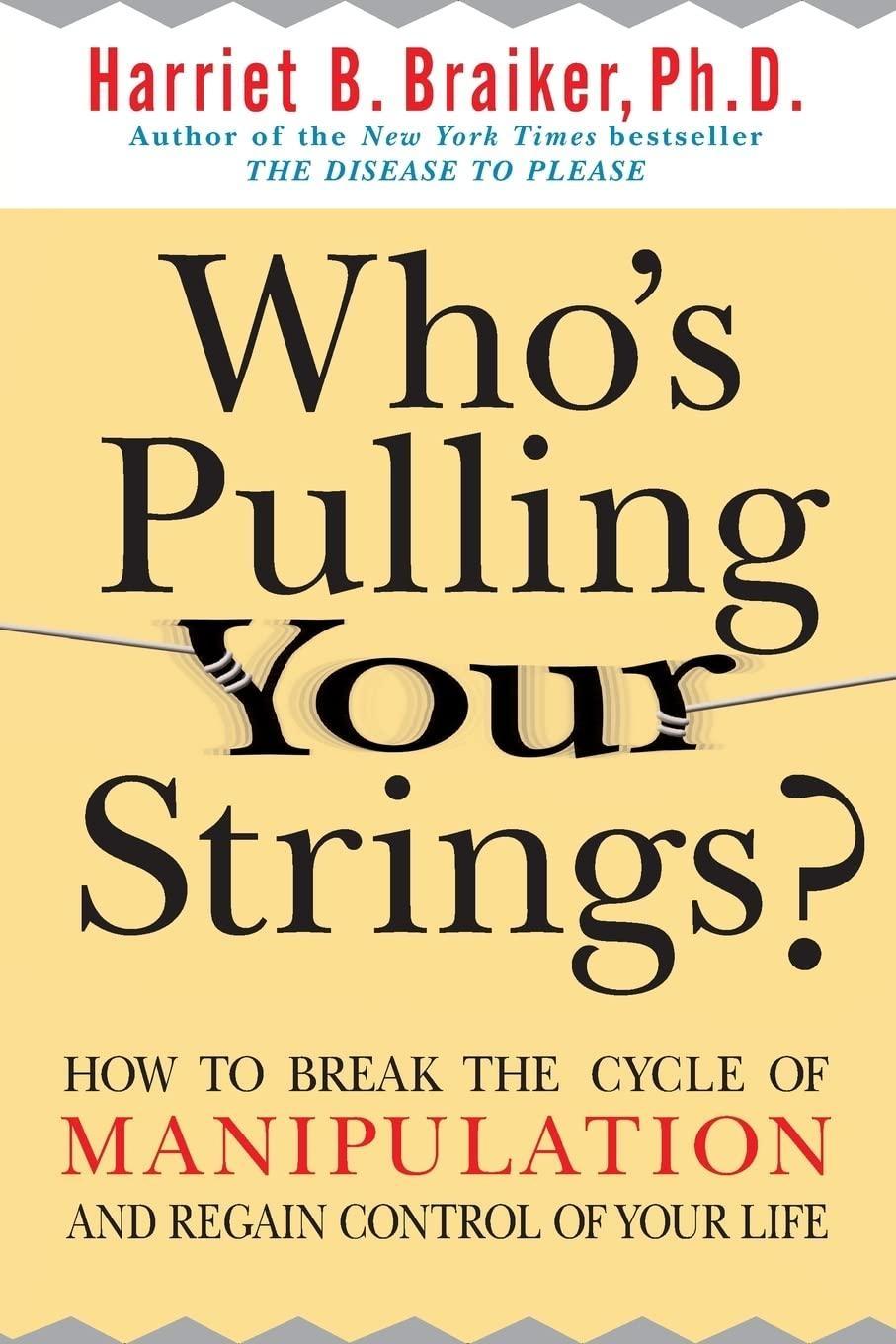 Who's Pulling Your Strings?: How to Break the Cycle of Manipulation and Regain Control of Your Life: How to Break the Cycle of Manipulation and Regain Control of Your Life, 1st Edition - FULL INSTANT DOWNLOAD | PDF DOCX EPUB