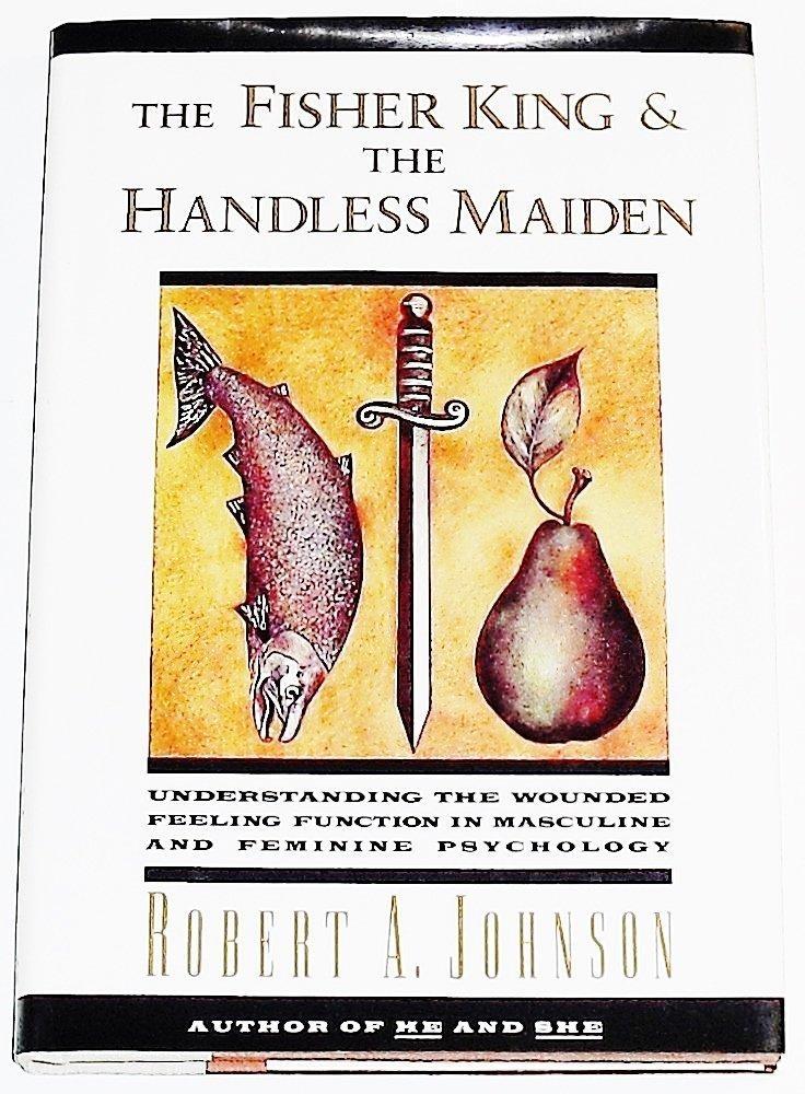 The Fisher King and the Handless Maiden : Understanding the Wounded Feeling Functi - FULL INSTANT DOWNLOAD | PDF DOCX EPUB