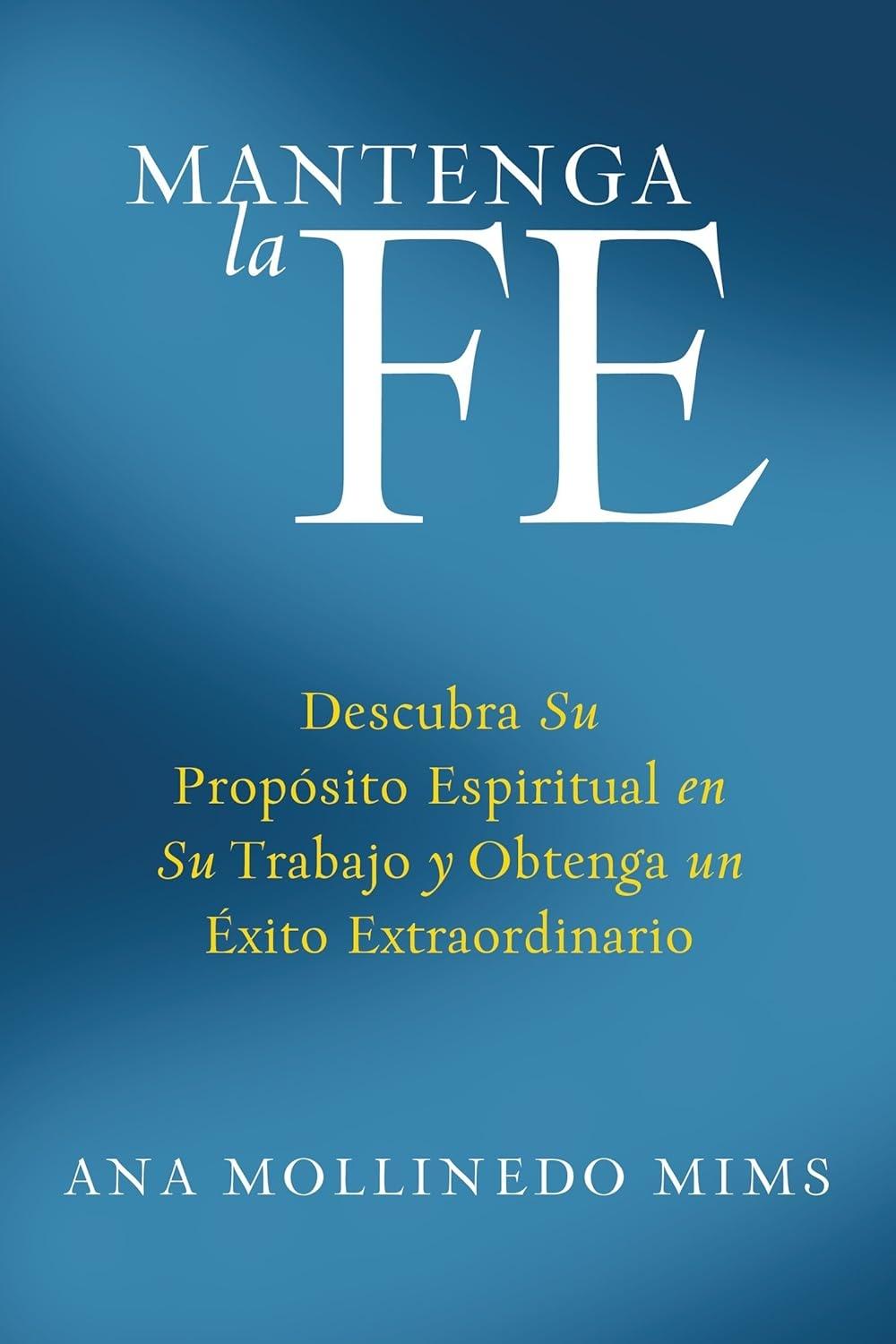 Mantenga la Fe : Descubra Su Propósito Espiritual en Su Trabajo y Obtenga un Éxito Extraordinario - FULL INSTANT DOWNLOAD | PDF DOCX EPUB