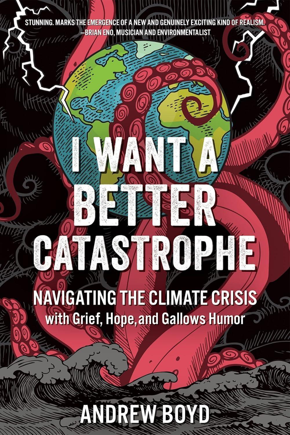 I Want a Better Catastrophe: Navigating the Climate Crisis with Grief, Hope, and Gallows Humor - FULL INSTANT DOWNLOAD | PDF DOCX EPUB