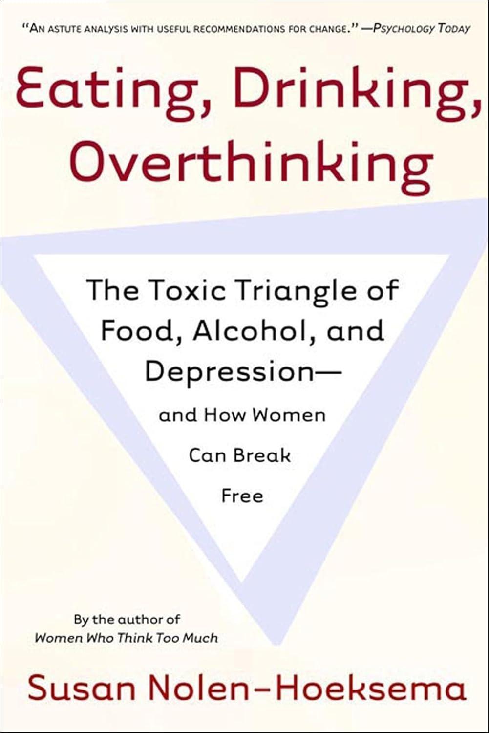 Eating, Drinking, Overthinking : The Toxic Triangle of Food, Alcohol, and Depression--and How Women Can Break Free - FULL INSTANT DOWNLOAD | PDF DOCX EPUB