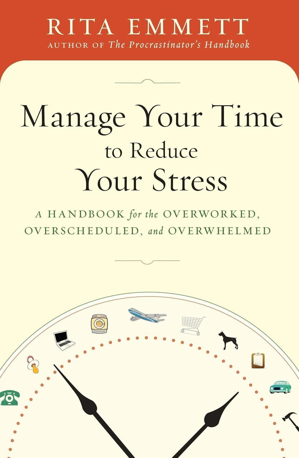 Manage Your Time to Reduce Your Stress : A Handbook for the Overworked, Overscheduled, and Overwhelmed, 1st Edition - FULL INSTANT DOWNLOAD | PDF DOCX EPUB