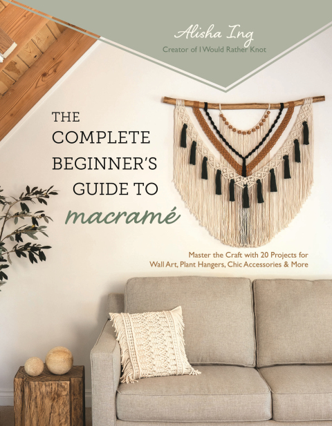 The Complete Beginner’s Guide to Macramé: Master the Craft with 20 Projects for Wall Art, Plant Hangers, Chic Accessories & More - FULL INSTANT DOWNLOAD | PDF DOCX EPUB