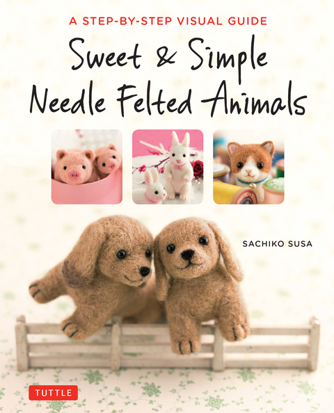 Sweet & Simple Needle Felted Animals: A Step-By-Step Visual Guide - FULL INSTANT DOWNLOAD | PDF DOCX EPUB