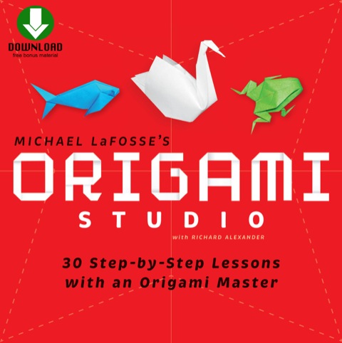 Origami Studio Ebook: 30 Step-by-Step Lessons with an Origami Master: Includes Origami Book with 30 Lessons and Downloadable Video Instructions - FULL INSTANT DOWNLOAD | PDF DOCX EPUB