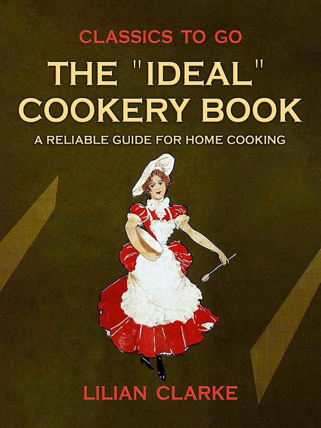 The "Ideal" Cookery Book A Reliable Guide for Home Cooking - FULL INSTANT DOWNLOAD | PDF DOCX EPUB