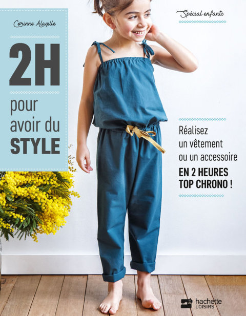2H pour avoir du style - spécial enfants: Réalisez un vêtement ou un accessoire en 2 heures top chrono! - FULL INSTANT DOWNLOAD | PDF DOCX EPUB