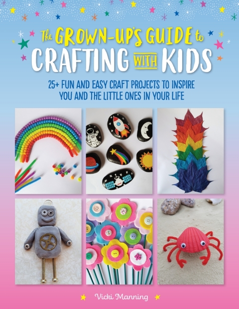 The Grown-Up's Guide to Crafting with Kids: 25+ fun and easy craft projects to inspire you and the little ones in your life - FULL INSTANT DOWNLOAD | PDF DOCX EPUB
