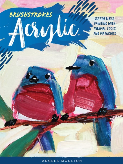 Brushstrokes: Acrylic: Effortless painting with minimal tools and materials - FULL INSTANT DOWNLOAD | PDF DOCX EPUB