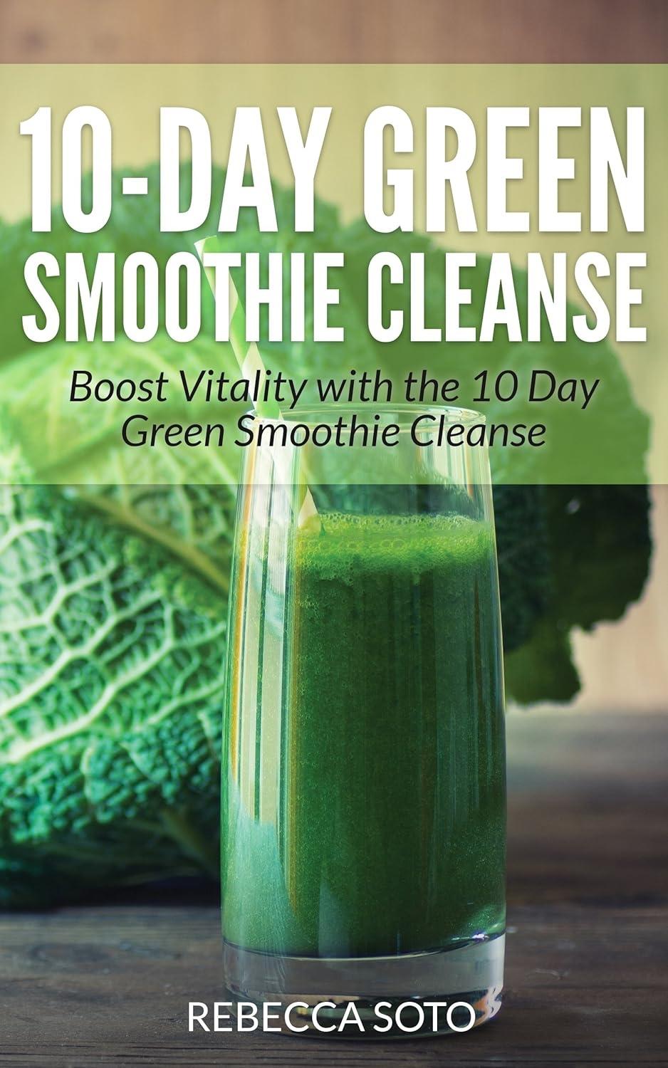 10-Day Green Smoothie Cleanse: Boost Vitality with the 10 day Green Smoothie Cleanse - FULL INSTANT DOWNLOAD | PDF DOCX EPUB