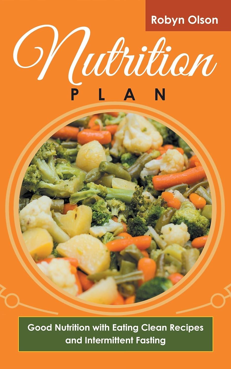 Nutrition Plan: Good Nutrition with Eating Clean Recipes and Intermittent Fasting - FULL INSTANT DOWNLOAD | PDF DOCX EPUB