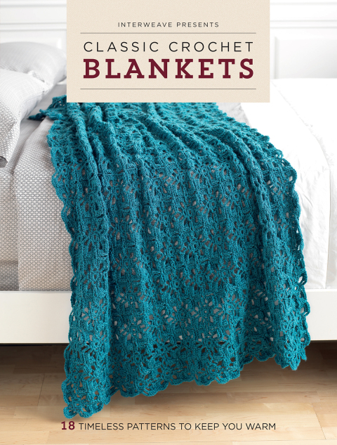 Interweave Presents Classic Crochet Blankets: 18 Timeless Patterns to Keep You Warm - FULL INSTANT DOWNLOAD | PDF DOCX EPUB